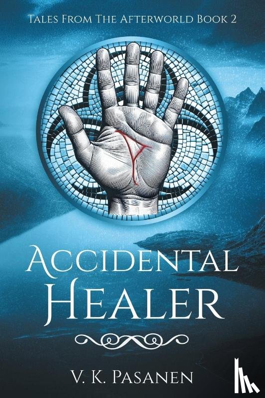 Pasanen, V. K. - Accidental Healer, Tales from the Afterworld Book 2