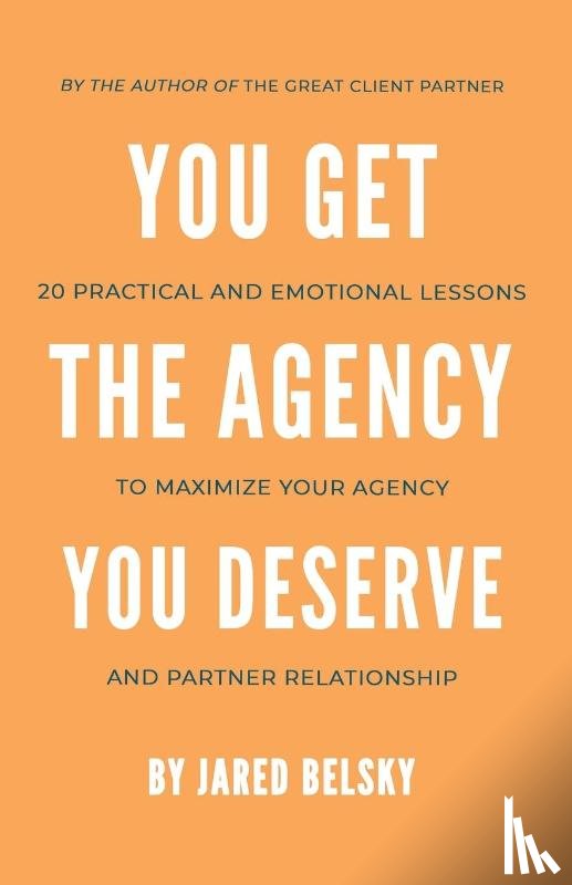 Belsky, Jared - You Get The Agency You Deserve