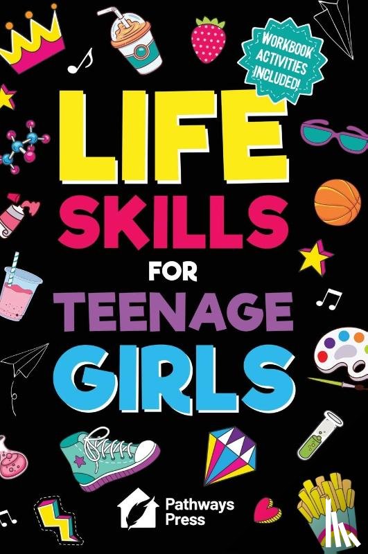 Press, Pathways - Life Skills for Teenage Girls | The Essential Guide to Help Combat Peer Pressure, Boost Self Confidence, Manage Money Like a Pro, Navigate Dating, School & Friends