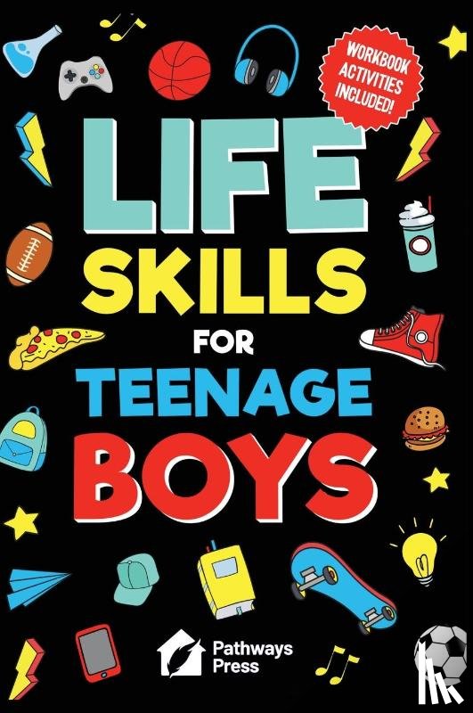 Press, Pathways - Life Skills For Teenage Boys | Advice on Being More Confident, Dating, Managing Your Money, Dealing With Peer Pressure, Healthy Relationships, and Other Skills