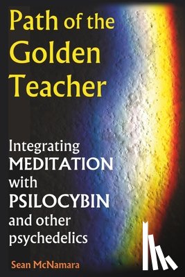 McNamara, Sean - Path of the Golden Teacher Integrating MEDITATION with PSILOCYBIN and other psychedelics
