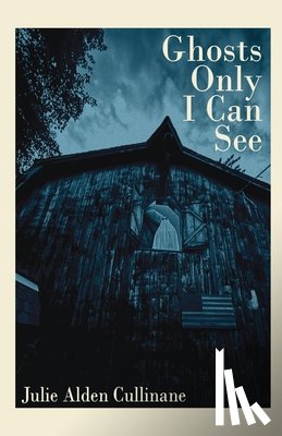 Cullinane, Julie Alden - Ghosts Only I Can See