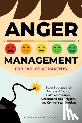 James, Remington - Anger Management For Explosive Parents