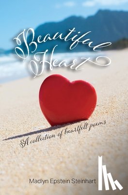 Steinhart, Madlyn Epstein - Beautiful Heart: A Collection of Heartfelt Poems