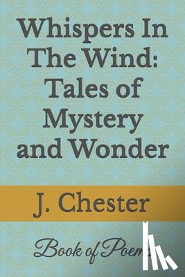 Chester, Jarvaris - Whispers In The Wind: Tales of Mystery and Wonder