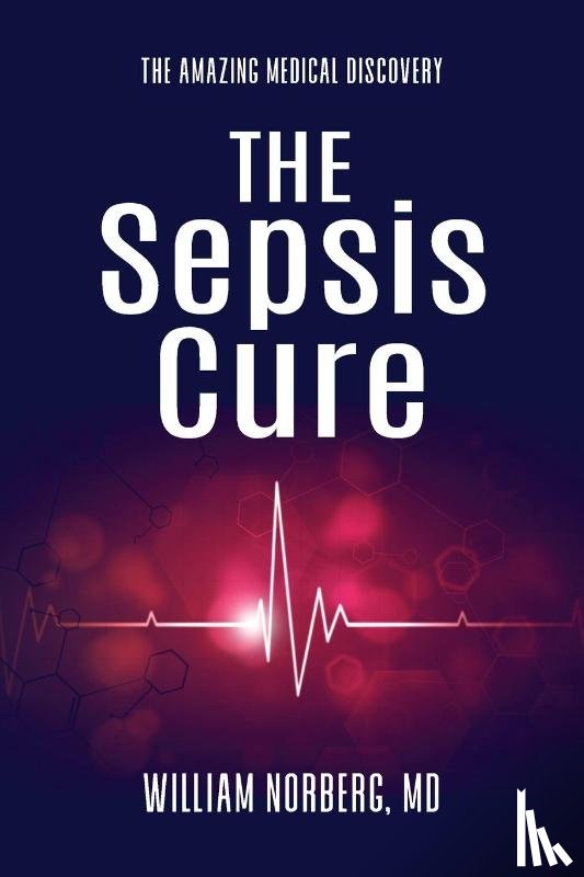 Norberg, William - The Sepsis Cure