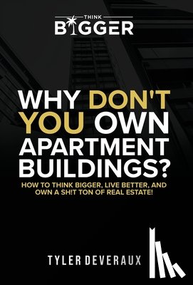 Deveraux, Tyler - Deveraux, T: Why Don't You Own Apartment Buildings?