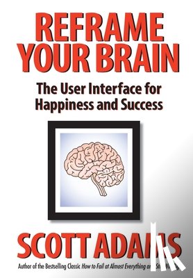 Adams, Scott - Reframe Your Brain