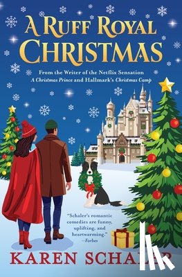 Schaler, Karen - A Ruff Royal Christmas: A festive, funny, feel-good Christmas romantic comedy from the writer of Netflix's hit A Christmas Prince