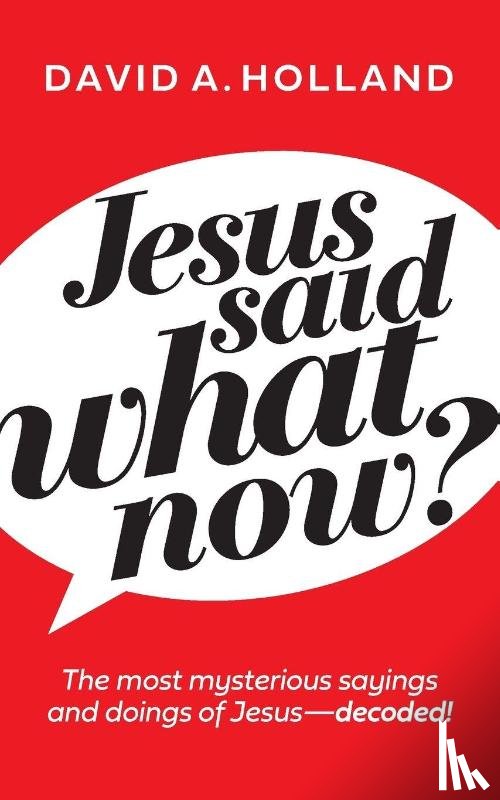 Holland, David A. - Jesus Said What Now?