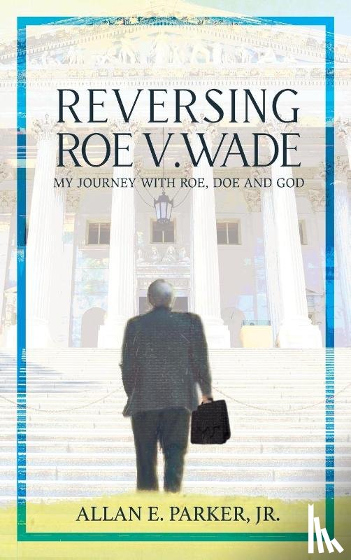 Parker, Allan E. - Reversing Roe V. Wade