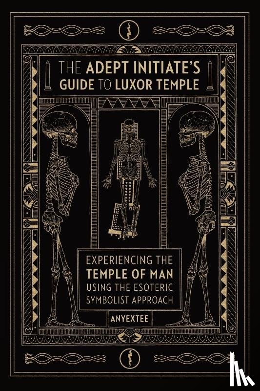 Anyextee - The Adept Initiate's Guide to Luxor Temple