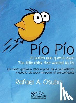 Osuba, Rafael A. - Pío Pío - El Pollito que quería volar. The little chick that wanted to fly. Spanish | English