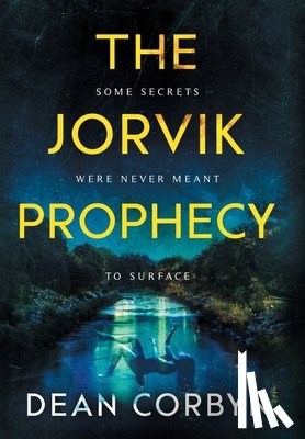Corbyn, Dean E. - The Jorvik Prophecy: Some Secrets Were Never Meant To Surface