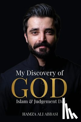 Abbasi, Hamza Ali - My Discovery of God, Islam and Judgement Day