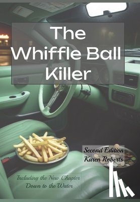 Roberts, Karen Kaye - The Whiffle Ball Killer: Including the new chapter Down to the Water