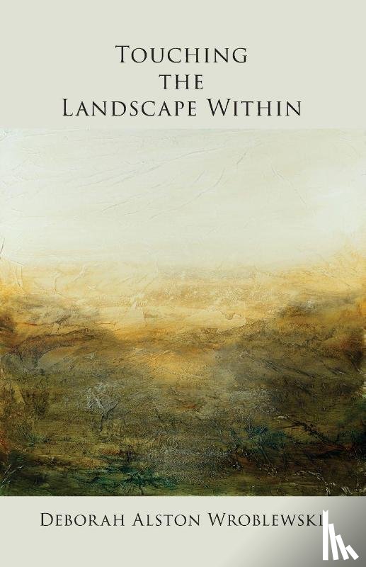 Wroblewski, Deborah Alston - Touching the Landscape Within