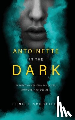 Schofield, Eunice - Antoinette in the Dark