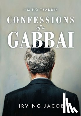 Jacob, Irving - I'm No Tzaddik Confessions of a Gabbai