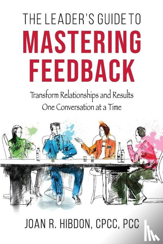 Hibdon, Joan R. - The Leader's Guide to Mastering Feedback