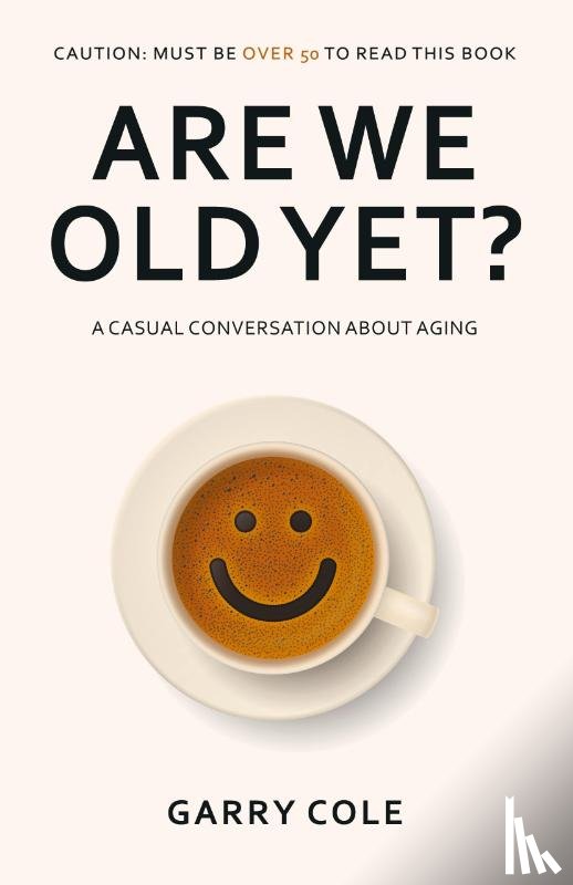Cole, Garry - Are We Old Yet?