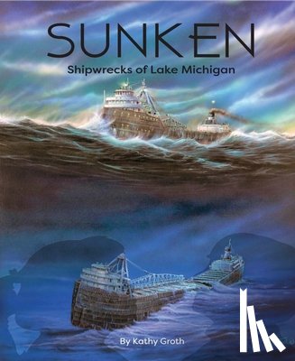 Groth, Kathy - Sunken: Shipwrecks of Lake Michigan