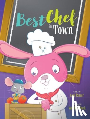 Rotter, Lori - Best Chef in Town: A Children's Book Cooking Adventure about Teamwork and Fair Play