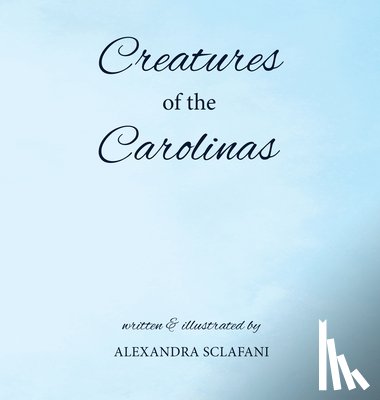 Sclafani, Alexandra - Creatures of the Carolinas