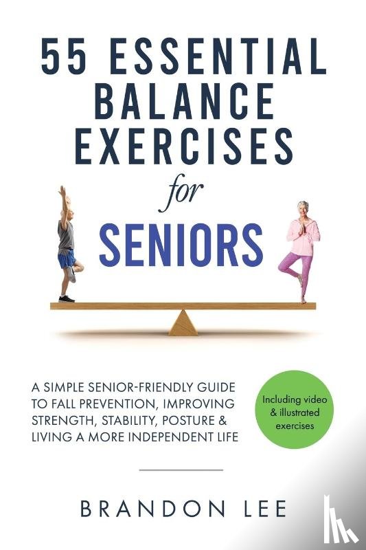 Lee, Brandon - 55 Essential Balance Exercises For Seniors