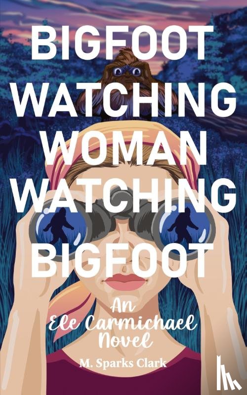 Sparks Clark, M. - Bigfoot Watching Woman Watching Bigfoot