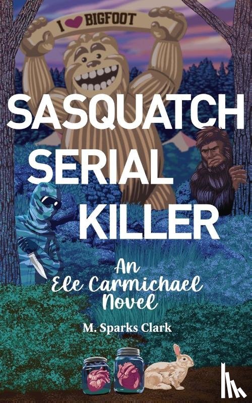 Sparks Clark, M. - Sasquatch Serial Killer