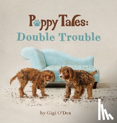 O'Dea, Gigi - Puppy Tales - Double Trouble: A Photographic Storybook About Exploration & Mischief