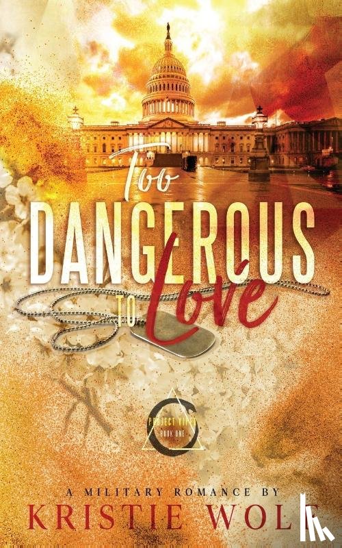 Wolf, Kristie - Too Dangerous to Love (Project VIPER Book One) Special Edition