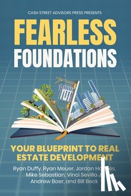 Hanson, Andrew - Fearless Foundations: Your Blueprint to Real Estate Development
