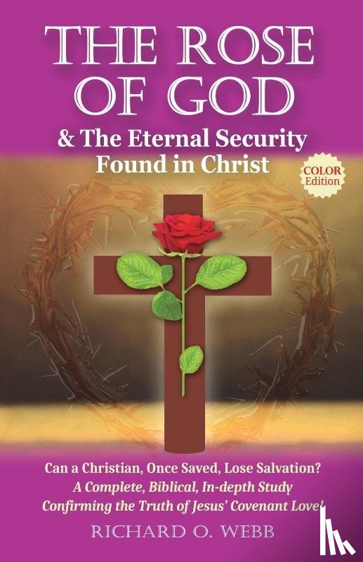 Webb, Richard O. - The Rose of God & The Eternal Security Found in Christ (Color Edition)