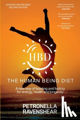Ravenshear, Petronella - The Human Being Diet: A new way of feasting and fasting for energy, health and longevity