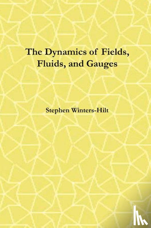 Winters-Hilt, Stephen - The Dynamics of Fields, Fluids, and Gauges