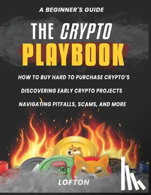 Lofton - A Beginner's Guide, The Crypto PlayBook: How To Buy Hard To Purchase Crypto's, Discovering Early Crypto Projects, Navigating PitFalls, Scams, And More