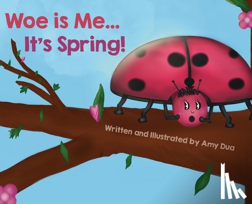 Dua, Amy L. - Woe is Me...It's Spring!