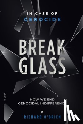 O'Brien, Richard - Break Glass: In Case of Genocide Break Glass - How We End Genocidal Indifference.