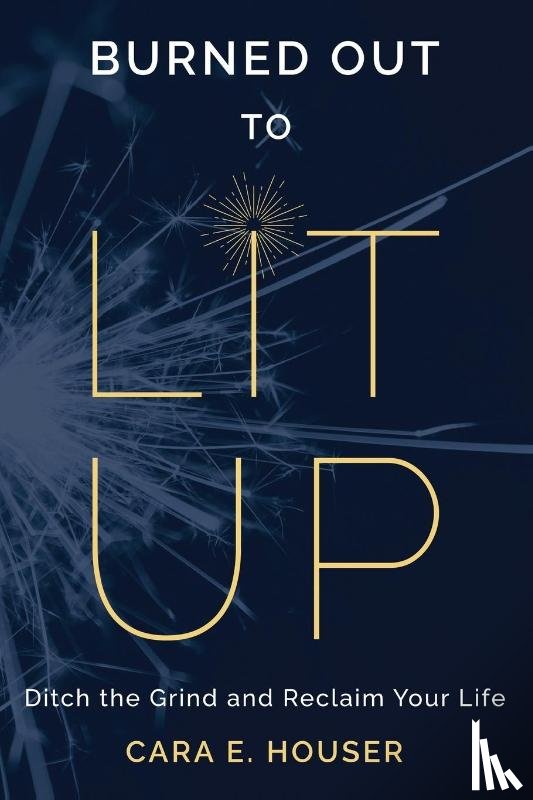 Houser, Cara E. - Burned Out to Lit Up