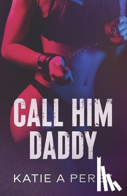 Perez, Katie A. - Call Him Daddy: An Age Gap Billionaire Romance