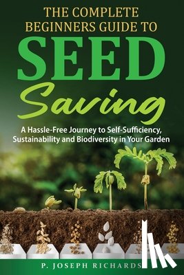 Richards, P. Joseph - The Complete Beginners Guide to Seed Saving