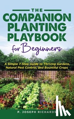 Richards, P. Joseph - The Companion Planting Playbook for Beginners