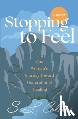Collins, S. L. - Stopping to Feel: One Woman's Journey Toward Generational Healing