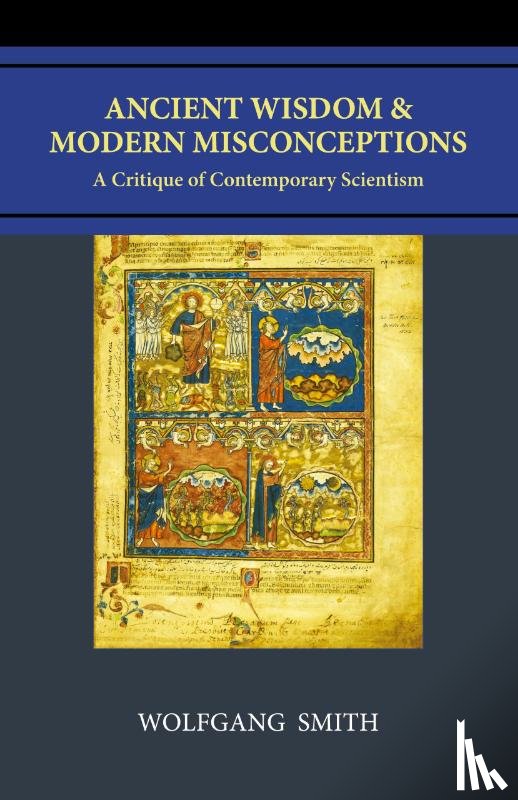 Smith, Wolfgang - Ancient Wisdom and Modern Misconceptions