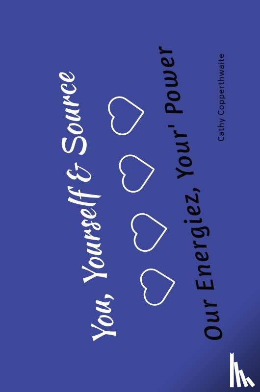 Copperthwaite, Cathy - You, Yourself & Source Our Energiez, Your Power, Your Purpose