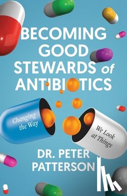 Patterson, Peter - Becoming Good Stewards of Antibiotics