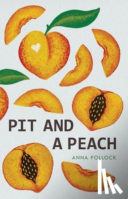 Pollock, Anna - Pit and a Peach