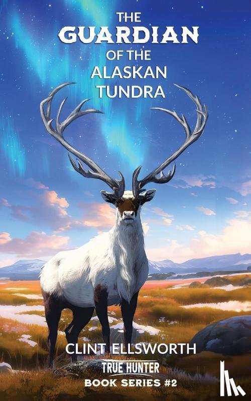 Ellsworth, Clint - The Guardian of the Alaskan Tundra